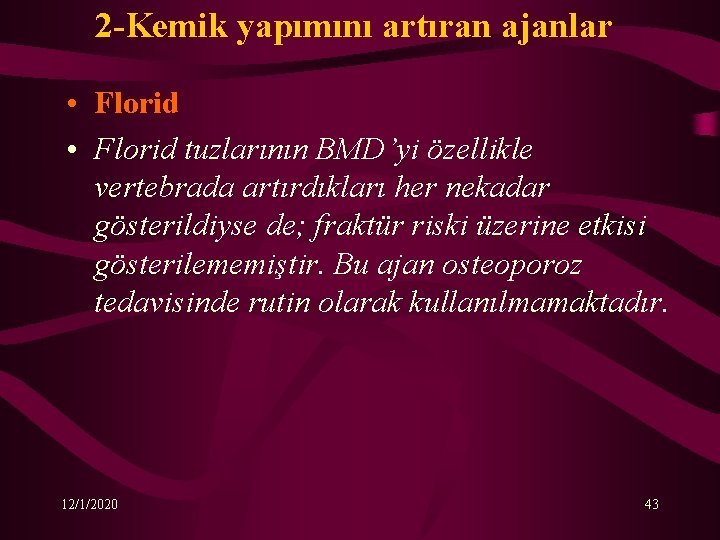 2 -Kemik yapımını artıran ajanlar • Florid tuzlarının BMD’yi özellikle vertebrada artırdıkları her nekadar