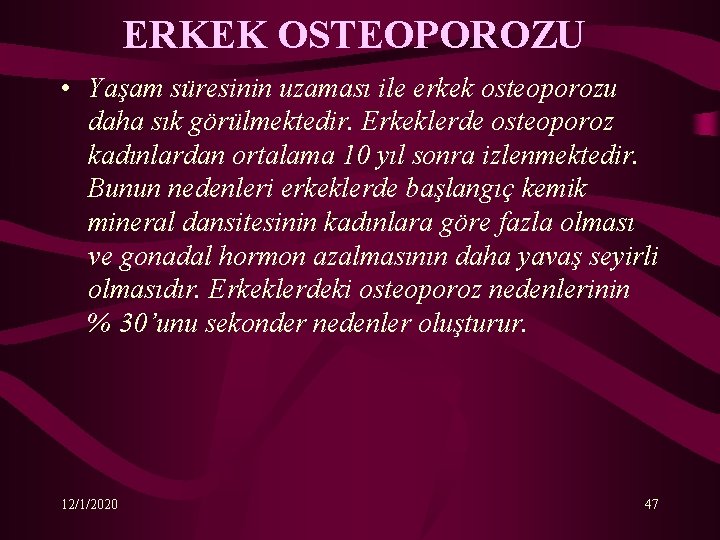 ERKEK OSTEOPOROZU • Yaşam süresinin uzaması ile erkek osteoporozu daha sık görülmektedir. Erkeklerde osteoporoz