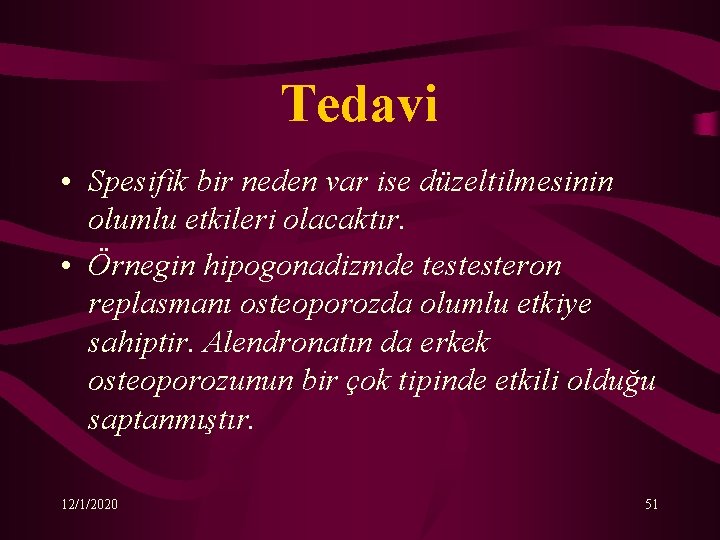 Tedavi • Spesifik bir neden var ise düzeltilmesinin olumlu etkileri olacaktır. • Örnegin hipogonadizmde