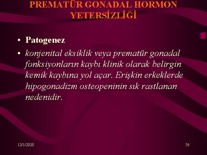 PREMATÜR GONADAL HORMON YETERSİZLİĞİ • Patogenez • konjenital eksiklik veya prematür gonadal fonksiyonların kaybı