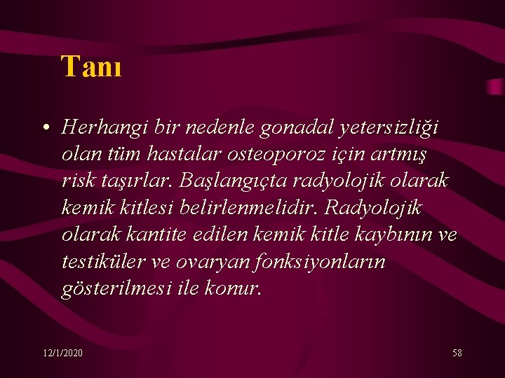 Tanı • Herhangi bir nedenle gonadal yetersizliği olan tüm hastalar osteoporoz için artmış risk