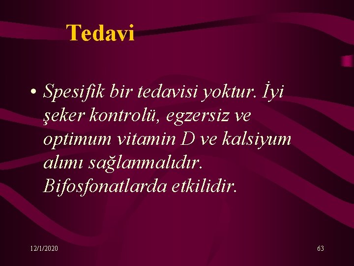 Tedavi • Spesifik bir tedavisi yoktur. İyi şeker kontrolü, egzersiz ve optimum vitamin D