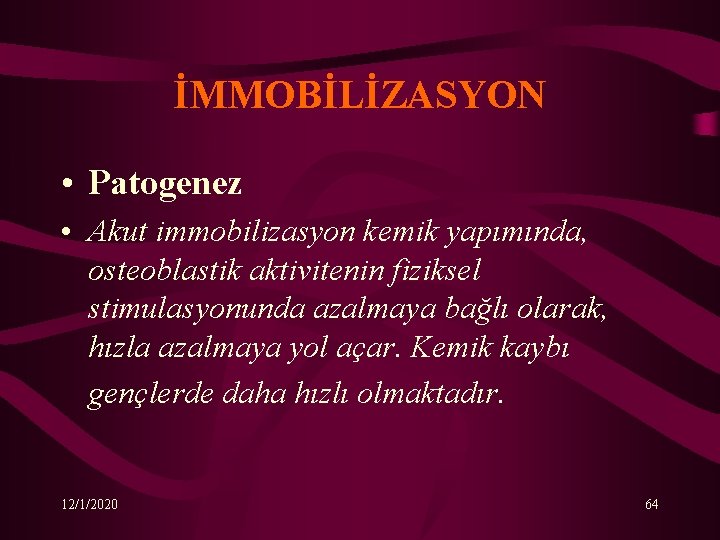 İMMOBİLİZASYON • Patogenez • Akut immobilizasyon kemik yapımında, osteoblastik aktivitenin fiziksel stimulasyonunda azalmaya bağlı