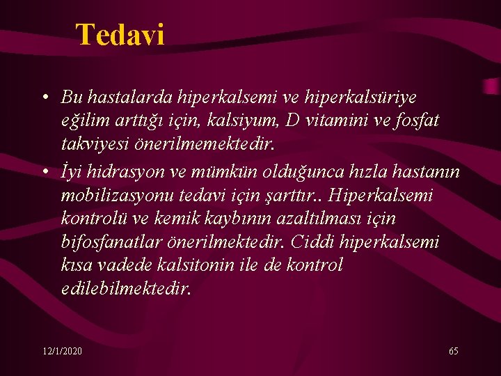 Tedavi • Bu hastalarda hiperkalsemi ve hiperkalsüriye eğilim arttığı için, kalsiyum, D vitamini ve