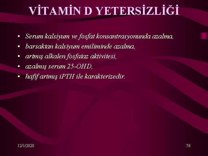 VİTAMİN D YETERSİZLİĞİ • • • Serum kalsiyum ve fosfat konsantrasyonunda azalma, barsaktan kalsiyum