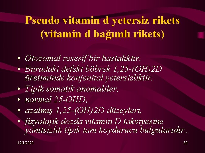 Pseudo vitamin d yetersiz rikets (vitamin d bağımlı rikets) • Otozomal resesif bir hastalıktır.