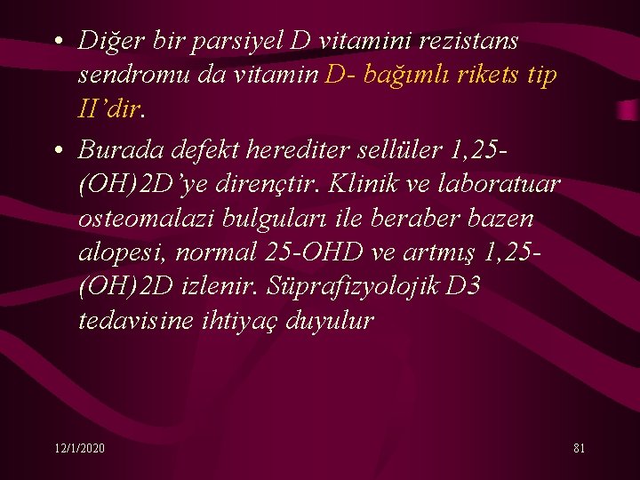  • Diğer bir parsiyel D vitamini rezistans sendromu da vitamin D- bağımlı rikets