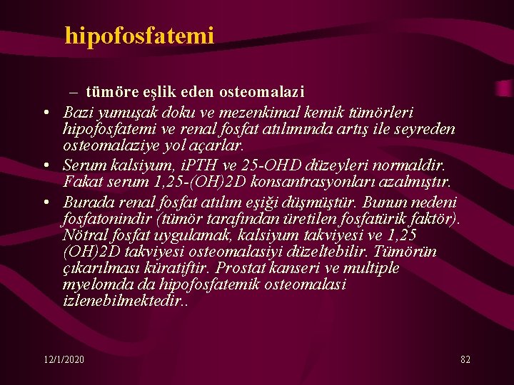 hipofosfatemi – tümöre eşlik eden osteomalazi • Bazi yumuşak doku ve mezenkimal kemik tümörleri