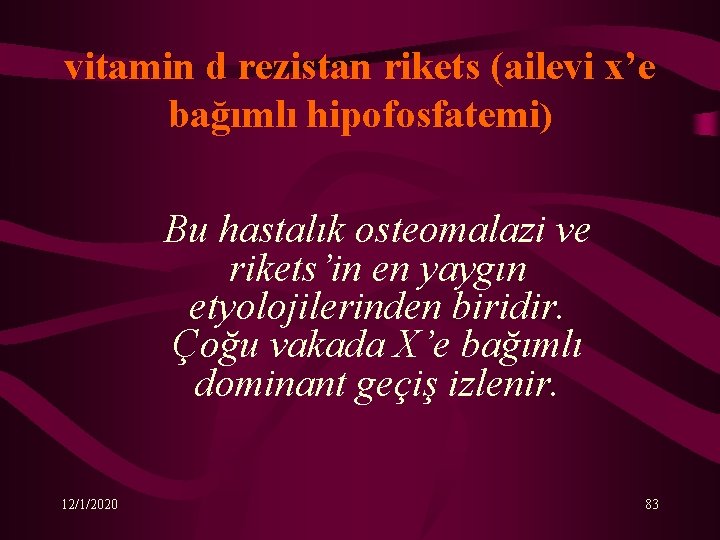 vitamin d rezistan rikets (ailevi x’e bağımlı hipofosfatemi) Bu hastalık osteomalazi ve rikets’in en