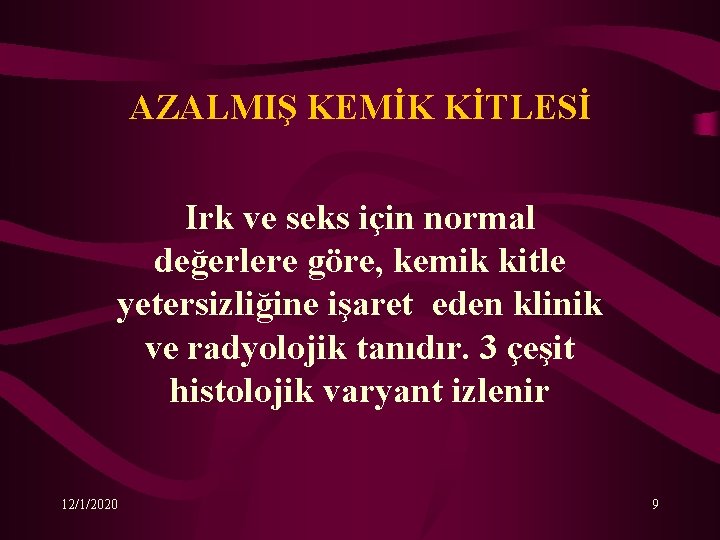 AZALMIŞ KEMİK KİTLESİ Irk ve seks için normal değerlere göre, kemik kitle yetersizliğine işaret