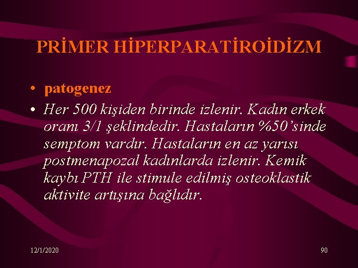 PRİMER HİPERPARATİROİDİZM • patogenez • Her 500 kişiden birinde izlenir. Kadın erkek oranı 3/1