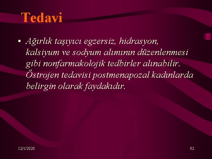 Tedavi • Ağırlık taşıyıcı egzersiz, hidrasyon, kalsiyum ve sodyum alımının düzenlenmesi gibi nonfarmakolojik tedbirler