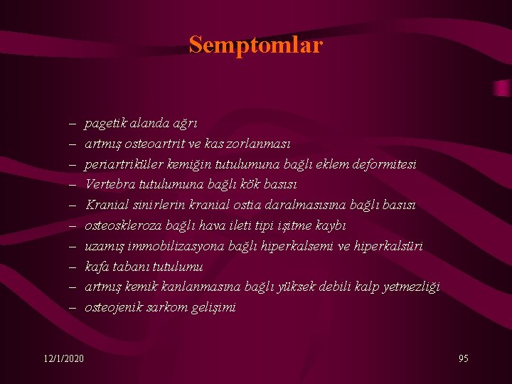 Semptomlar – – – – – 12/1/2020 pagetik alanda ağrı artmış osteoartrit ve kas