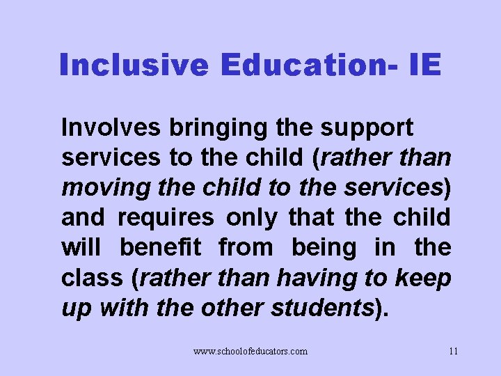 Inclusive Education- IE Involves bringing the support services to the child (rather than moving