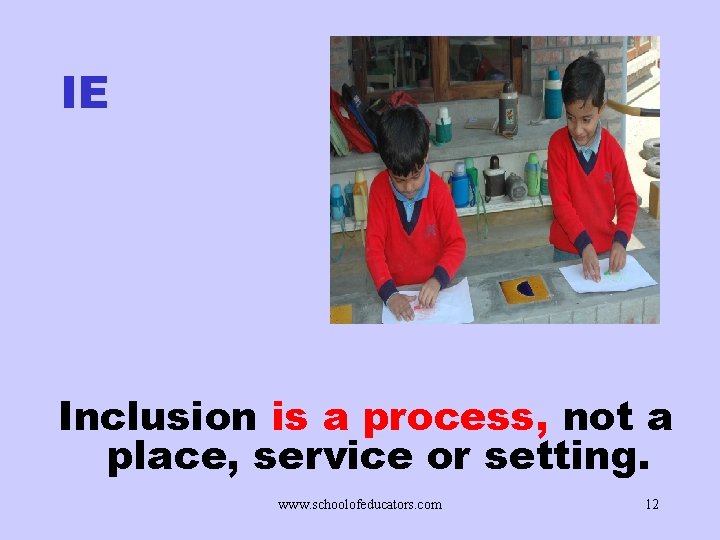 IE Inclusion is a process, not a place, service or setting. www. schoolofeducators. com