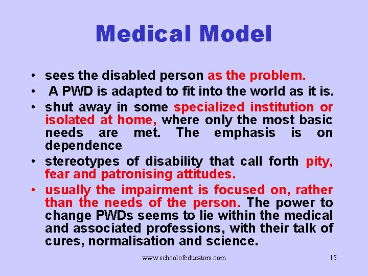 Medical Model • sees the disabled person as the problem. • A PWD is