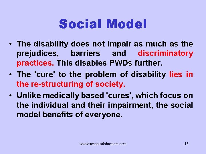 Social Model • The disability does not impair as much as the prejudices, barriers