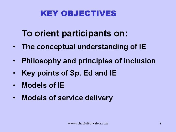 KEY OBJECTIVES To orient participants on: • The conceptual understanding of IE • Philosophy