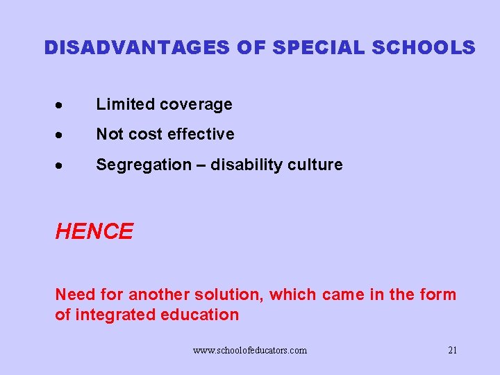 DISADVANTAGES OF SPECIAL SCHOOLS · Limited coverage · Not cost effective · Segregation –