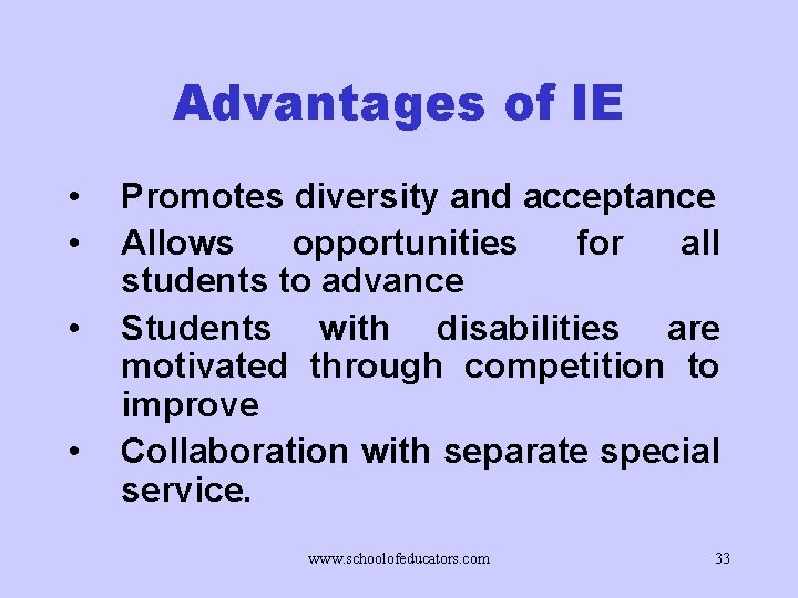 Advantages of IE • • Promotes diversity and acceptance Allows opportunities for all students