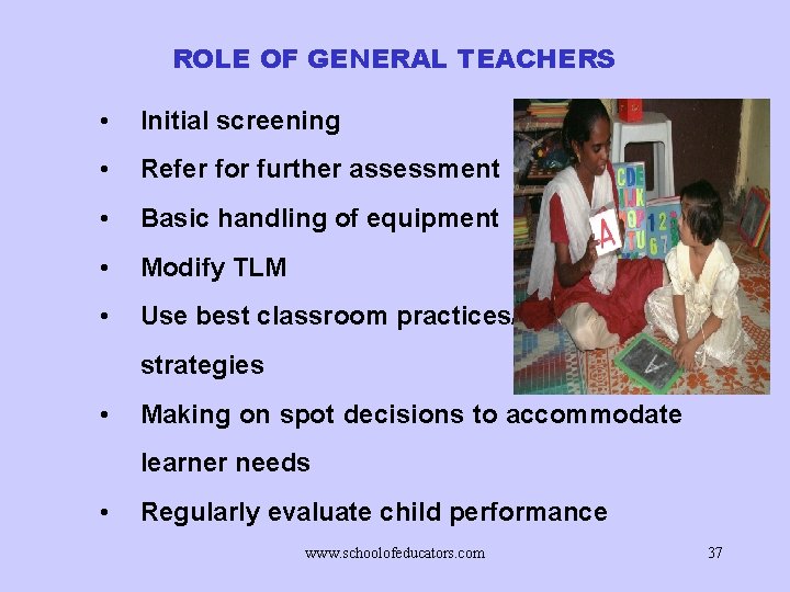 ROLE OF GENERAL TEACHERS • Initial screening • Refer for further assessment • Basic