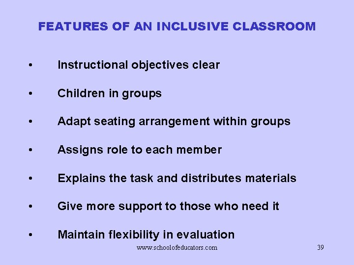 FEATURES OF AN INCLUSIVE CLASSROOM • Instructional objectives clear • Children in groups •