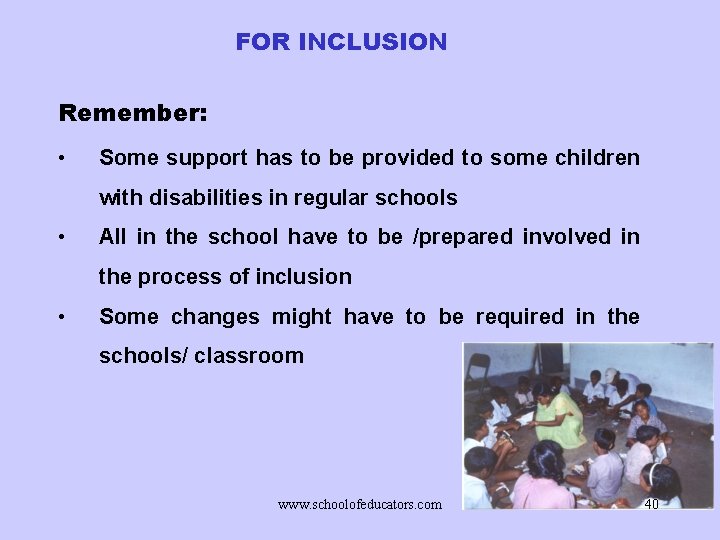 FOR INCLUSION Remember: • Some support has to be provided to some children with