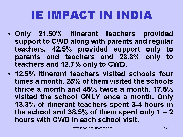 IE IMPACT IN INDIA • Only 21. 50% itinerant teachers provided support to CWD
