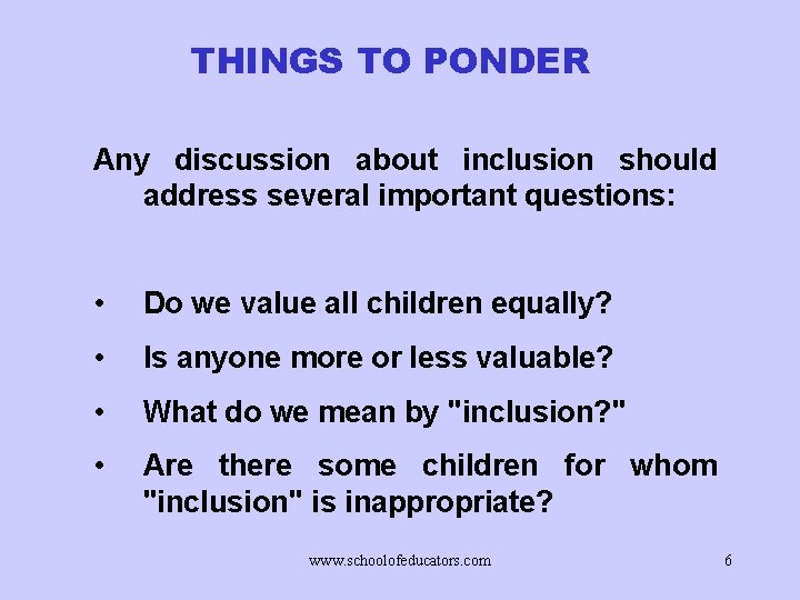 THINGS TO PONDER Any discussion about inclusion should address several important questions: • Do