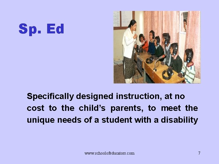 Sp. Ed Specifically designed instruction, at no cost to the child’s parents, to meet