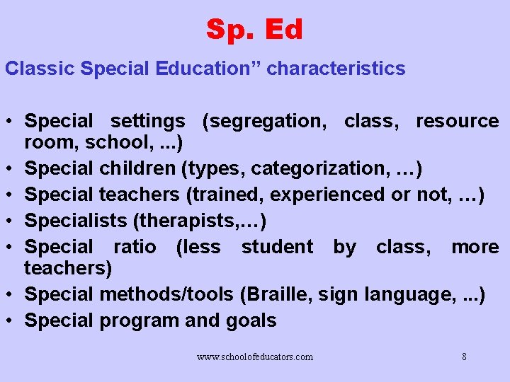 Sp. Ed Classic Special Education” characteristics • Special settings (segregation, class, resource room, school,