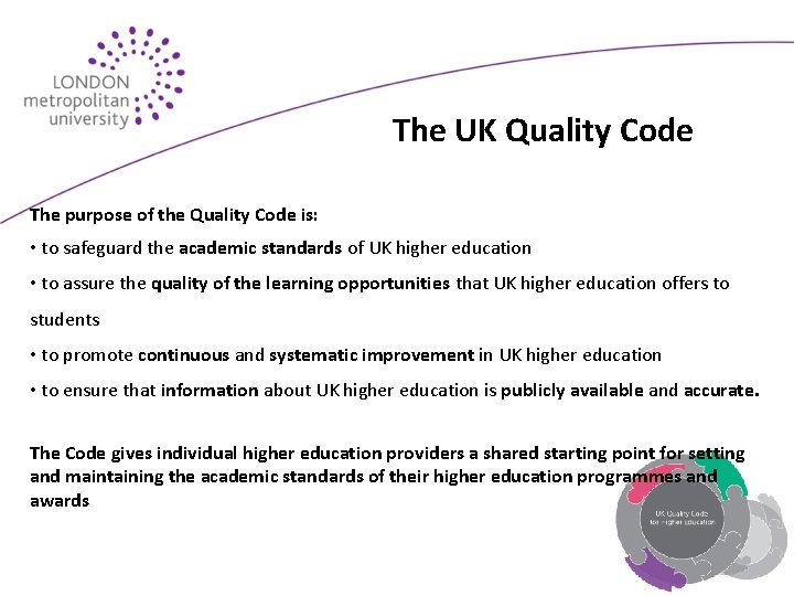 The UK Quality Code The purpose of the Quality Code is: • to safeguard