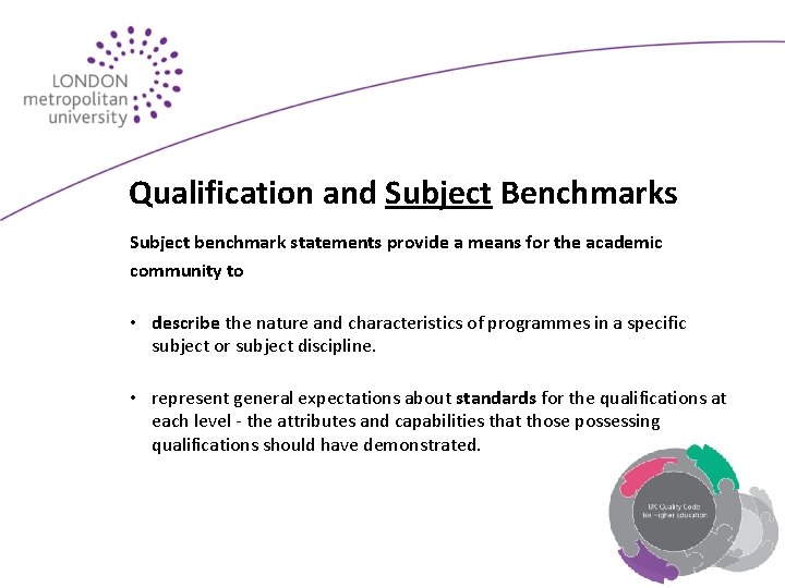 Qualification and Subject Benchmarks Subject benchmark statements provide a means for the academic community