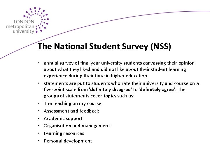 The National Student Survey (NSS) • annual survey of final year university students canvassing