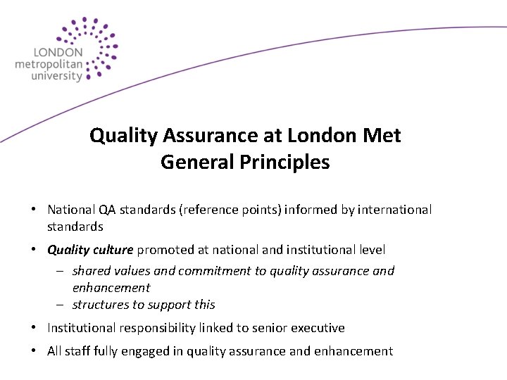 Quality Assurance at London Met General Principles • National QA standards (reference points) informed