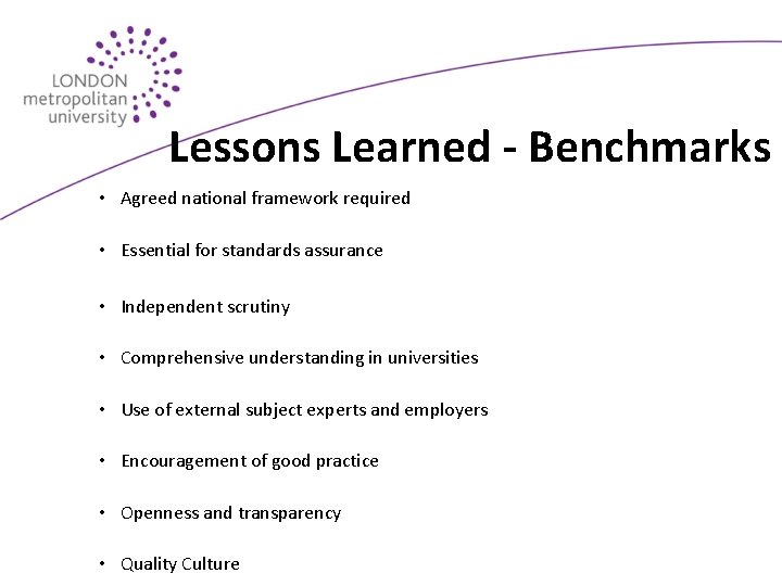 Lessons Learned - Benchmarks • Agreed national framework required • Essential for standards assurance