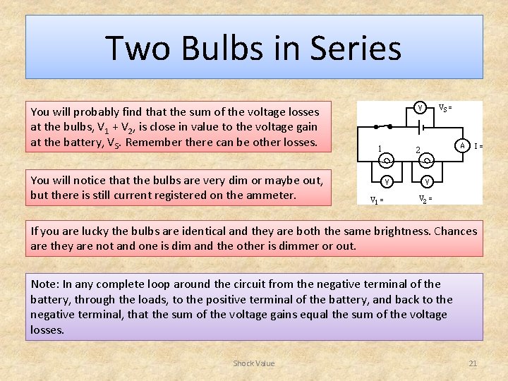 Two Bulbs in Series You will probably find that the sum of the voltage