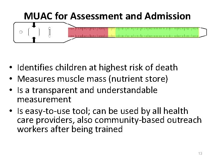 MUAC for Assessment and Admission • Identifies children at highest risk of death •