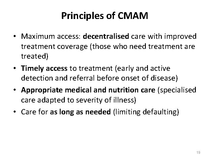 Principles of CMAM • Maximum access: decentralised care with improved treatment coverage (those who