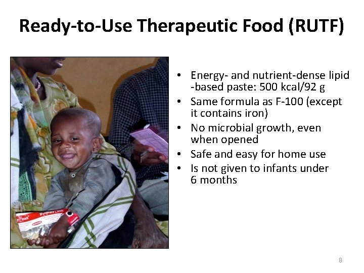 Ready-to-Use Therapeutic Food (RUTF) • Energy- and nutrient-dense lipid -based paste: 500 kcal/92 g