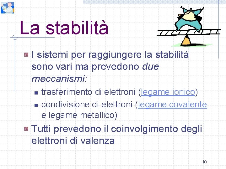 La stabilità I sistemi per raggiungere la stabilità sono vari ma prevedono due meccanismi: