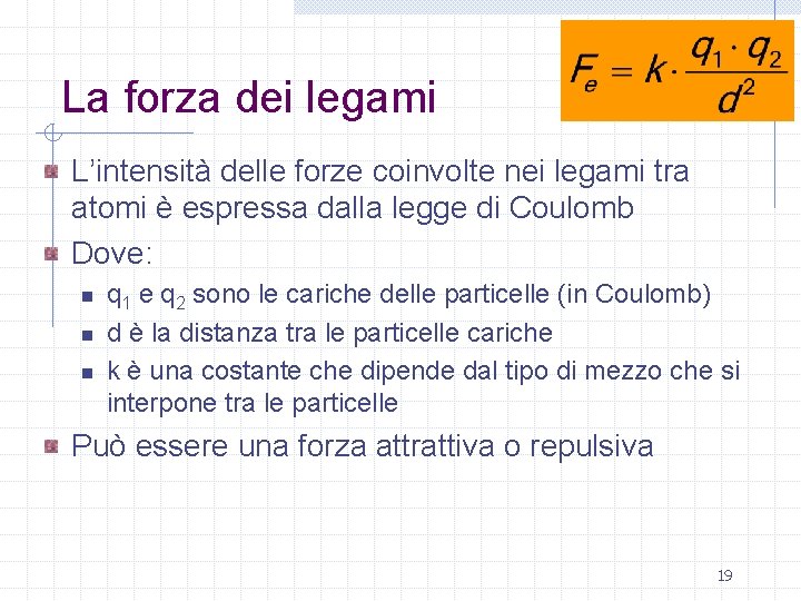 La forza dei legami L’intensità delle forze coinvolte nei legami tra atomi è espressa