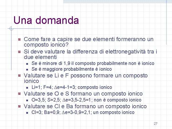Una domanda Come fare a capire se due elementi formeranno un composto ionico? Si