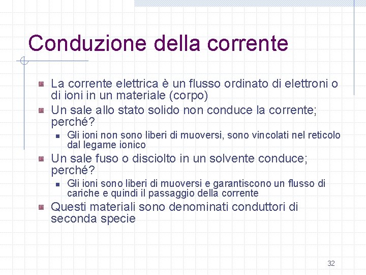 Conduzione della corrente La corrente elettrica è un flusso ordinato di elettroni o di