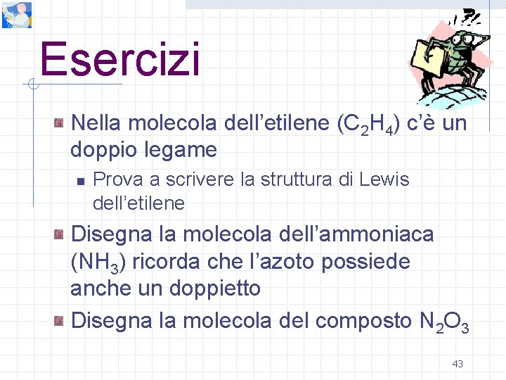 Esercizi Nella molecola dell’etilene (C 2 H 4) c’è un doppio legame n Prova