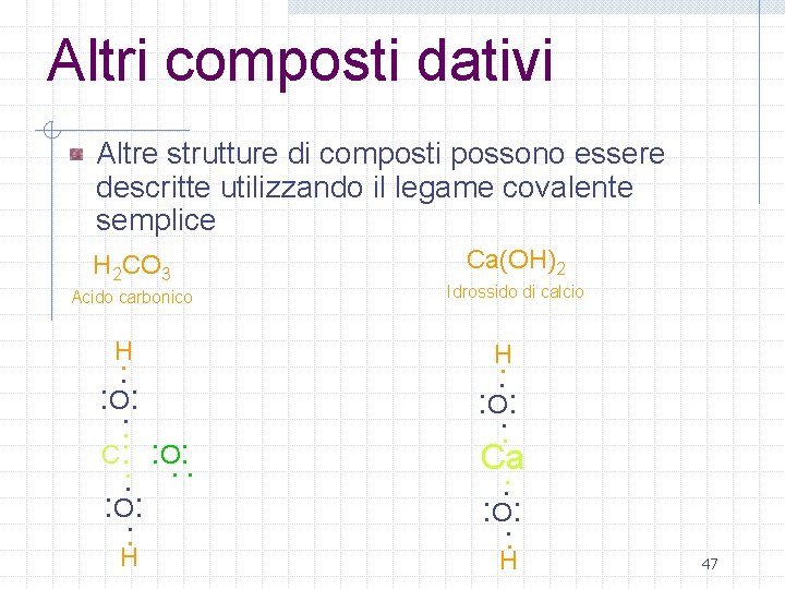 Altri composti dativi Altre strutture di composti possono essere descritte utilizzando il legame covalente