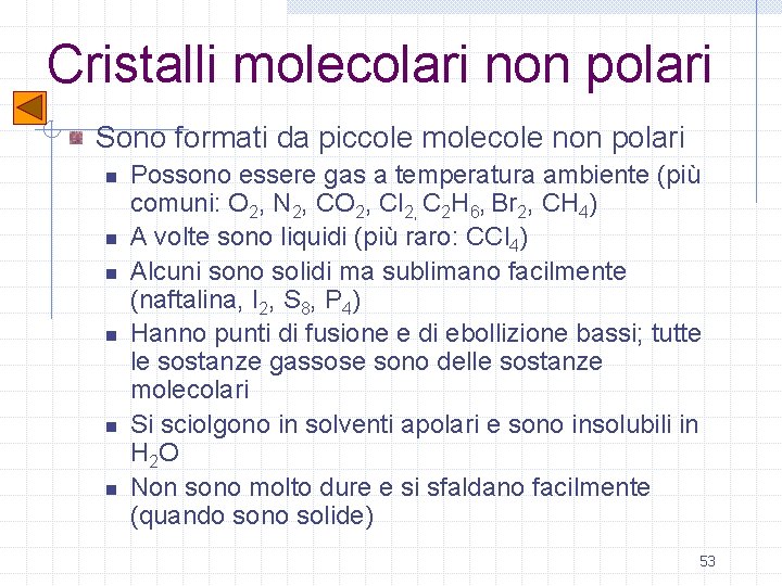 Cristalli molecolari non polari Sono formati da piccole molecole non polari n n n