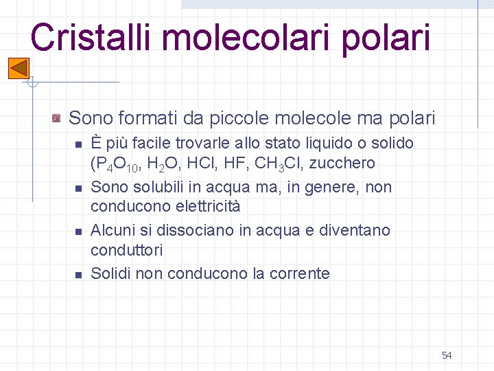 Cristalli molecolari polari Sono formati da piccole molecole ma polari n n È più