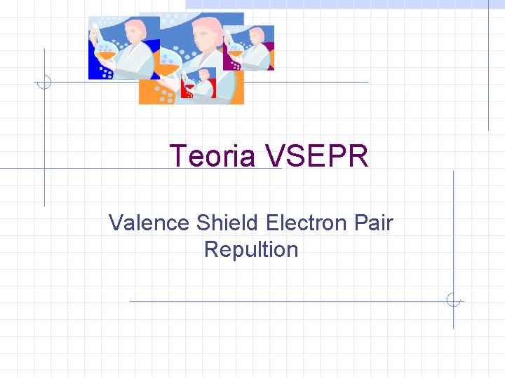 Teoria VSEPR Valence Shield Electron Pair Repultion 