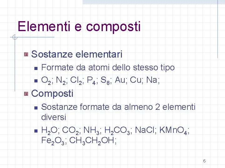 Elementi e composti Sostanze elementari n n Formate da atomi dello stesso tipo O